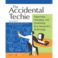 Accidental Techie: Supporting, Managing, and Maximizing Your Nonprofit's Technology - Paperback