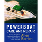 Powerboat Care and Repair: How to Keep Your Outboard, Sterndrive, or Gas-Inboard Boat Alive and Well - Paperback