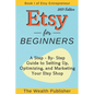 Etsy for Beginners: A Step-by-Step Guide to Setting Up, Optimizing, and Marketing Your Etsy Shop - Paperback