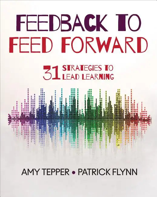 Feedback to Feed Forward: 31 Strategies to Lead Learning - Paperback