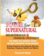 Power for Supernatural Breakthrough and Financial Upliftment: 1100 Prayers that Guarantee Success and Great Achievement in your Endeavors: 40 Days Dev - Paperback