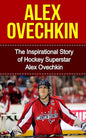Alex Ovechkin: The Inspirational Story of Hockey Superstar Alex Ovechkin - Paperback