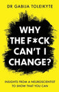 Why the F*ck Can't I Change?: Insights from a neuroscientist to show that you can - Paperback