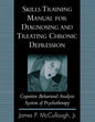 Skills Training Manual for Diagnosing and Treating Chronic Depression: Cognitive Behavioral Analysis System of Psychotherapy - Paperback