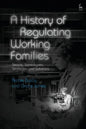 A History of Regulating Working Families: Strains, Stereotypes, Strategies and Solutions - Paperback
