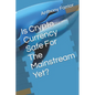 Is Crypto Currency Safe For The Mainstream Yet? - Paperback