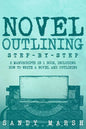 Novel Outlining: Step-by-Step - 2 Manuscripts in 1 Book - Essential Novel Outline, Novel Chapter Planning and Fiction Book Outlining Tr - Paperback