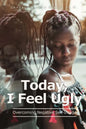 Today, I Feel Ugly: Overcoming Negative Self-Image - Paperback