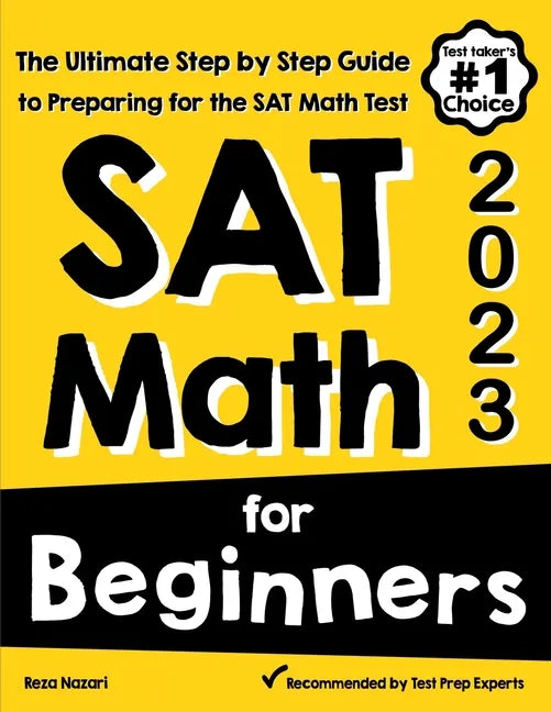 SAT Math for Beginners: The Ultimate Step by Step Guide to Preparing for the SAT Math Test - Paperback