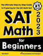 SAT Math for Beginners: The Ultimate Step by Step Guide to Preparing for the SAT Math Test - Paperback