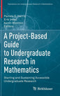 A Project-Based Guide to Undergraduate Research in Mathematics: Starting and Sustaining Accessible Undergraduate Research - Hardcover
