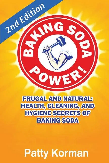 Baking Soda Power! Frugal, Natural, and Health Secrets of Baking Soda (2nd Ed.) - Paperback