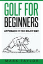 Golf For Beginners: Approach It The Right Way - Paperback
