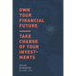 Own Your Financial Future: Take Charge of Your Investments - Paperback