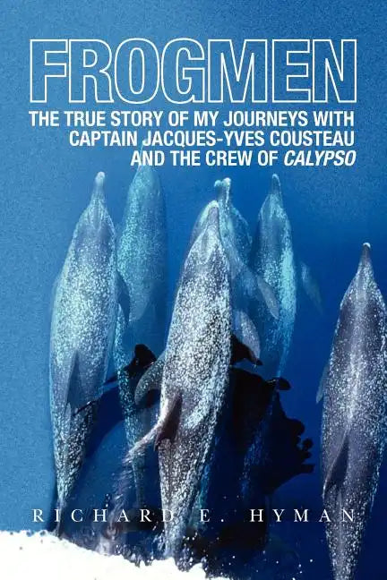 Frogmen: The True Story of My Journeys with Captain Jacques-Yves Cousteau and the Crew of Calypso - Paperback
