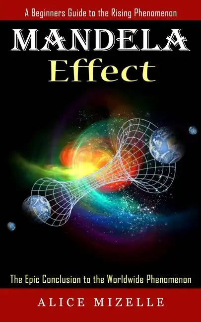 Mandela Effect: A Beginners Guide to the Rising Phenomenon (The Epic Conclusion to the Worldwide Phenomenon) - Paperback