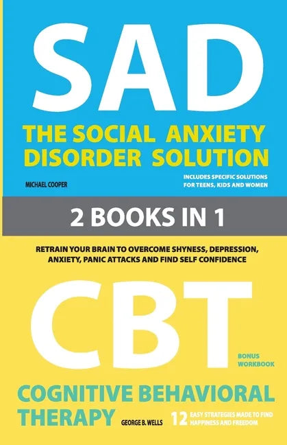 The Social Anxiety Disorder Solution and Cognitive Behavioral Therapy: 2 Books in 1: Retrain your brain to overcome shyness, depression, anxiety and p - Paperback