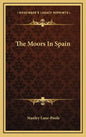 The Moors in Spain - Hardcover