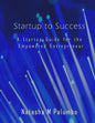 Startup to Success: A Startup Guide for the Empowered Entrepreneur - Paperback