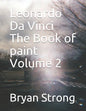 Leonardo Da Vinci the Book of Paint Volume 2 - Paperback