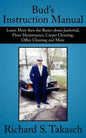 Bud's Instruction Manual: Learn More then the Basics about Janitorial, Floor Maintenance, Carpet Cleaning, Office Cleaning and More - Paperback