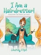I Am a Hairdresser!: Discover the Magic of Hair - Hardcover
