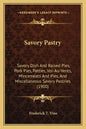 Savory Pastry: Savory Dish And Raised Pies, Pork Pies, Patties, Vol-Au-Vents, Mincemeats And Pies, And Miscellaneous Savory Pastries (1900) - Paperback