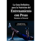 La Guia Definitiva para la Nutricion del Entrenamiento con Pesas: Maximiza tu Potencial - Paperback