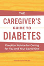 The Caregiver's Guide to Diabetes: Practical Advice for Caring for You and Your Loved One - Paperback