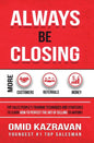 Always Be Closing: Top Sales People's Training Techniques and Strategies to Learn How to Perfect the Art of Selling to Anyone in Order to - Hardcover
