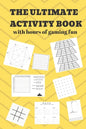 The Ultimate Activity Book: 100 Pages of Gaming Fun! Eight different games (including 3D Tic Tac Toe), hours of Light Easy Fun Game play with Fami - Paperback