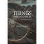 Things I Need To Hear: A Lyrical Defense of Brokenness - Paperback