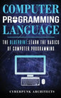 Computer Programming Languages: The Blueprint Learn the Basics of Computer Programming - Paperback