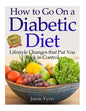 How to Go on a Diabetic Diet: Lifestyle Changes That Put You Back in Control - Paperback