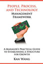 People, Process, and Technology Management Framework: A Manager's Practical Guide to Establishing a Structure for Growth - Paperback