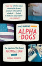 Alpha Dogs: The Americans Who Turned Political Spin Into a Global Business - Paperback