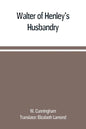 Walter of Henley's Husbandry, together with an anonymous Husbandry, Seneschaucie, and Robert Grosseteste's Rules - Paperback