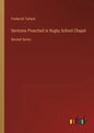 Sermons Preached in Rugby School Chapel: Second Series - Paperback