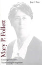 Mary P. Follett: Creating Democracy, Transforming Management - Hardcover