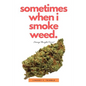 Sometimes When I Smoke Weed: Strange Thoughts Occur - Paperback