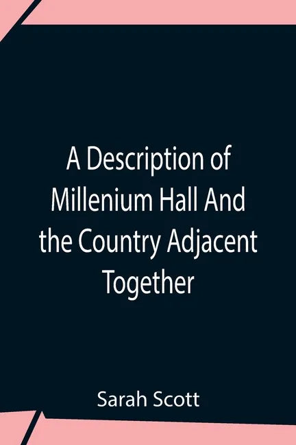 A Description Of Millenium Hall And The Country Adjacent Together With The Characters Of The Inhabitants And Such Historical Anecdotes And Reflections - Paperback