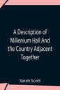 A Description Of Millenium Hall And The Country Adjacent Together With The Characters Of The Inhabitants And Such Historical Anecdotes And Reflections - Paperback