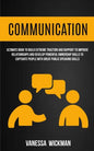 Communication: Ultimate Book To Build Extreme Traction And Rapport To Improve Relationships And Develop Powerful Ownership Skills To - Paperback