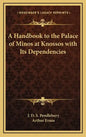 A Handbook to the Palace of Minos at Knossos with Its Dependencies - Hardcover