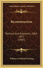 Reconstruction: Political and Economic, 1865-1877 (1907) - Hardcover