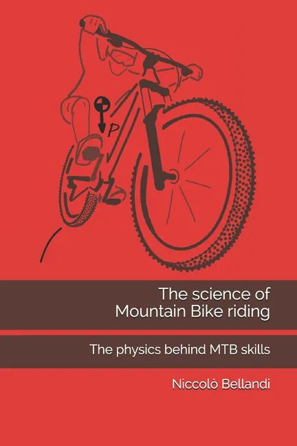 The science of Mountain Bike riding: The physics behind MTB skills - Paperback