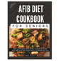 The Complete AFib Diet Cookbook for Seniors: Heart Healthy Senior-Friendly Recipes to Manage and Reverse Atrial Fibrillation (AFib), Complete with a C - Paperback