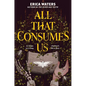 All That Consumes Us - Hardcover