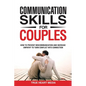 Communication Skills for Couples: How to Prevent Miscommunication and Increase Empathy to Turn Conflict into Connection & Deepen Intimacy - Paperback