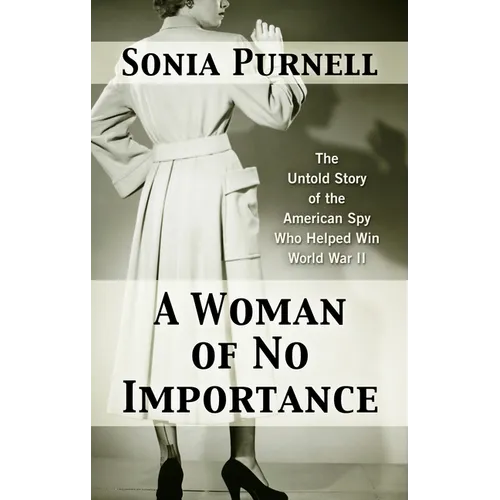 A Woman of No Importance: The Untold Story of the American Spy Who Helped Win World War II - Library Binding